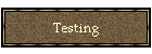 Testing